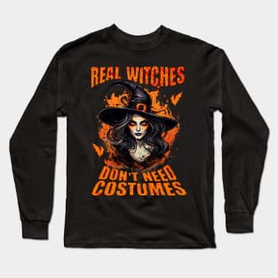 Real Witches Don't Need Costumes Long Sleeve T-Shirt